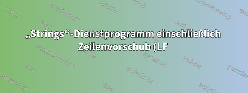 „Strings“-Dienstprogramm einschließlich Zeilenvorschub (LF) und Trägerrücklauf (CR)