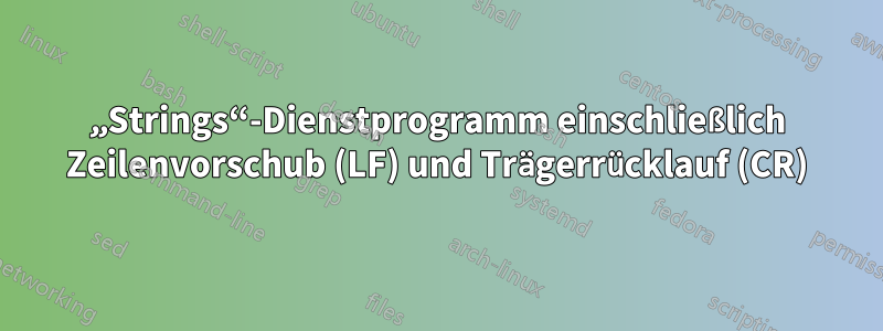 „Strings“-Dienstprogramm einschließlich Zeilenvorschub (LF) und Trägerrücklauf (CR)