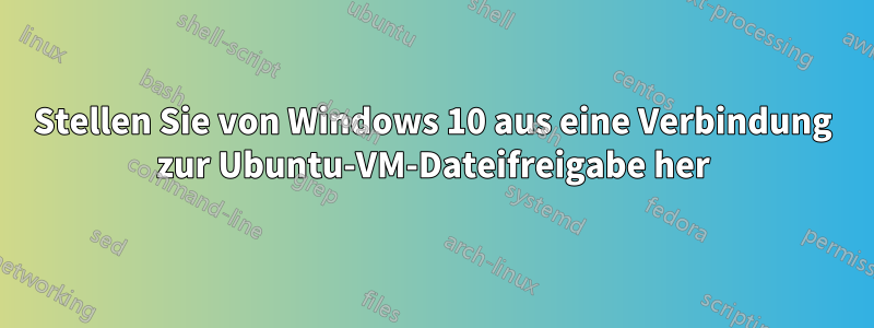 Stellen Sie von Windows 10 aus eine Verbindung zur Ubuntu-VM-Dateifreigabe her