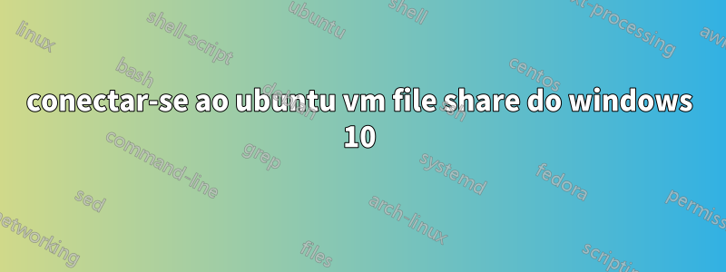 conectar-se ao ubuntu vm file share do windows 10