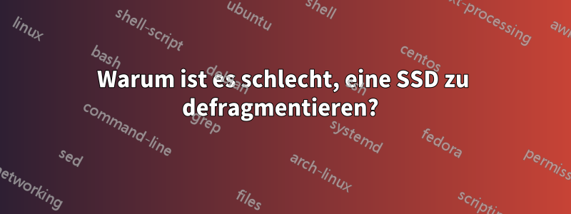 Warum ist es schlecht, eine SSD zu defragmentieren? 