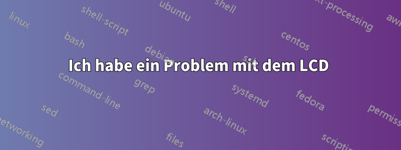 Ich habe ein Problem mit dem LCD