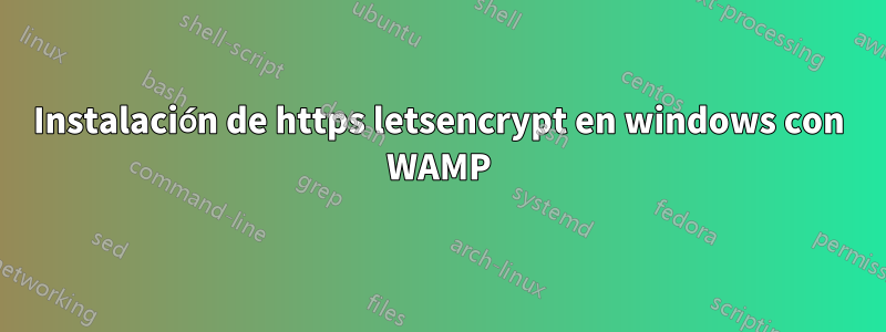 Instalación de https letsencrypt en windows con WAMP