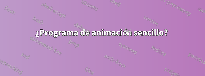 ¿Programa de animación sencillo?