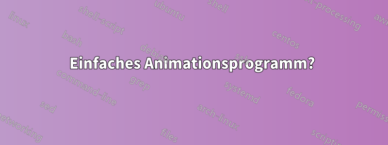 Einfaches Animationsprogramm?