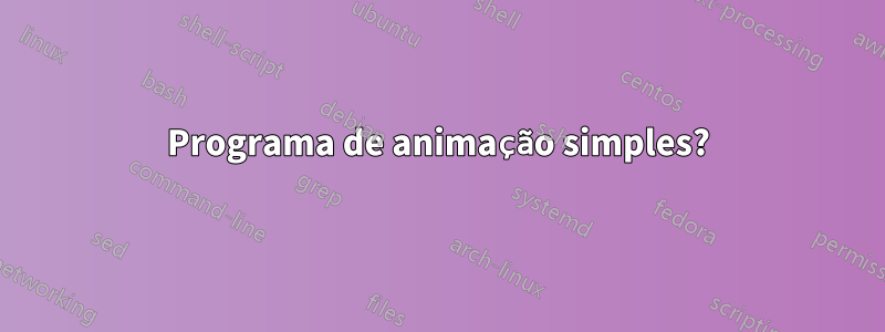 Programa de animação simples?