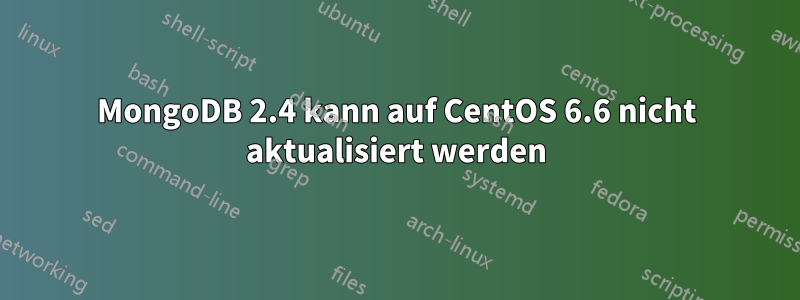 MongoDB 2.4 kann auf CentOS 6.6 nicht aktualisiert werden