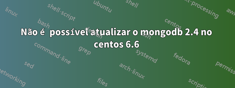 Não é possível atualizar o mongodb 2.4 no centos 6.6