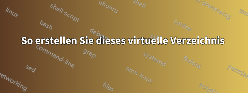 So erstellen Sie dieses virtuelle Verzeichnis