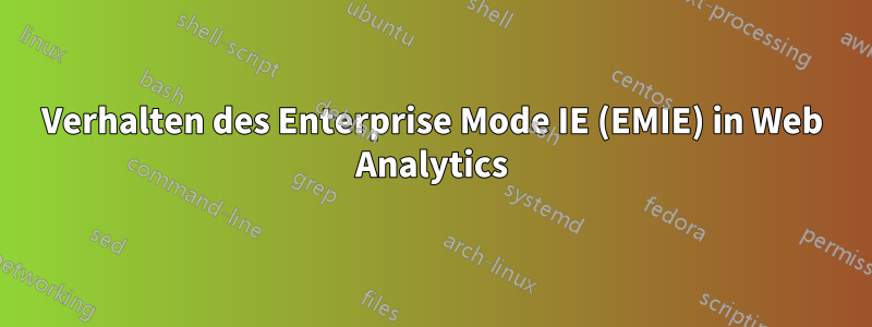 Verhalten des Enterprise Mode IE (EMIE) in Web Analytics