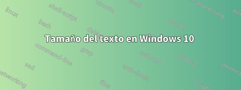 Tamaño del texto en Windows 10