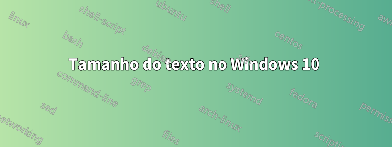 Tamanho do texto no Windows 10