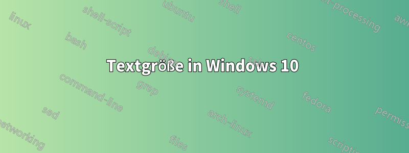 Textgröße in Windows 10