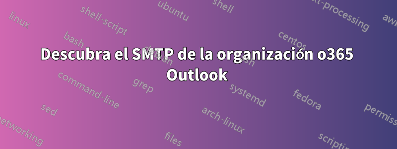 Descubra el SMTP de la organización o365 Outlook