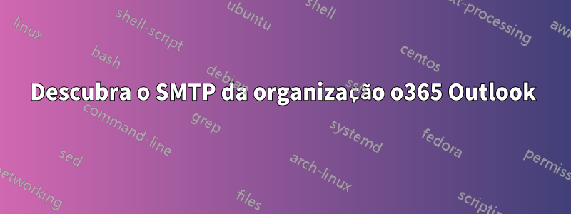 Descubra o SMTP da organização o365 Outlook