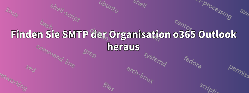 Finden Sie SMTP der Organisation o365 Outlook heraus