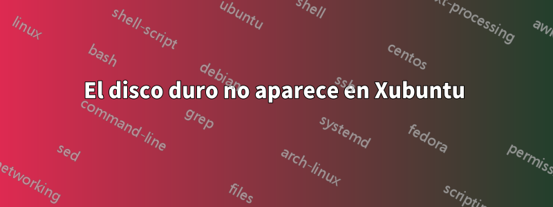 El disco duro no aparece en Xubuntu