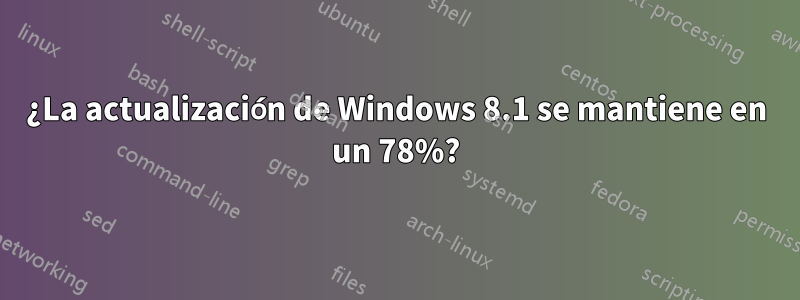 ¿La actualización de Windows 8.1 se mantiene en un 78%?