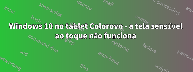 Windows 10 no tablet Colorovo - a tela sensível ao toque não funciona