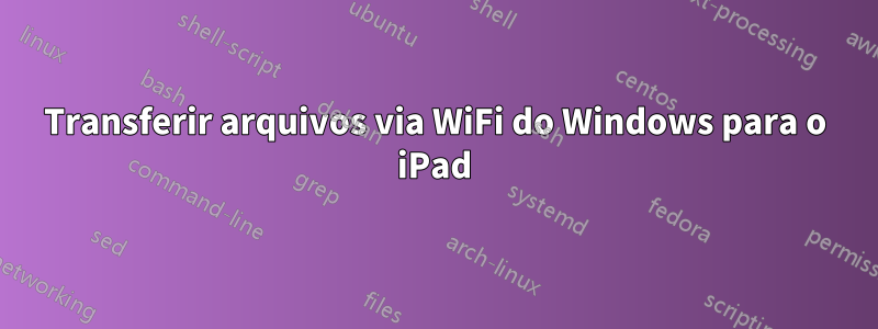 Transferir arquivos via WiFi do Windows para o iPad