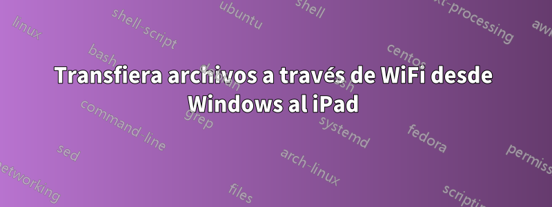 Transfiera archivos a través de WiFi desde Windows al iPad