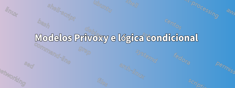 Modelos Privoxy e lógica condicional