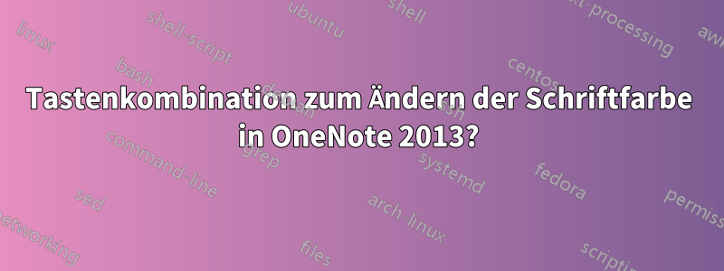 Tastenkombination zum Ändern der Schriftfarbe in OneNote 2013?