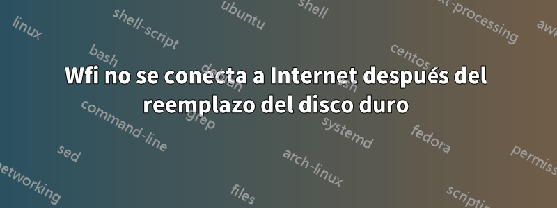 Wfi no se conecta a Internet después del reemplazo del disco duro