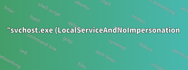 "svchost.exe (LocalServiceAndNoImpersonation)": ¿Es esto un virus/troyano?