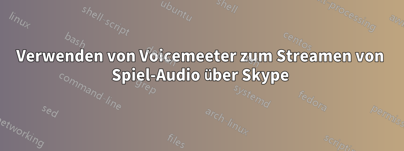 Verwenden von Voicemeeter zum Streamen von Spiel-Audio über Skype