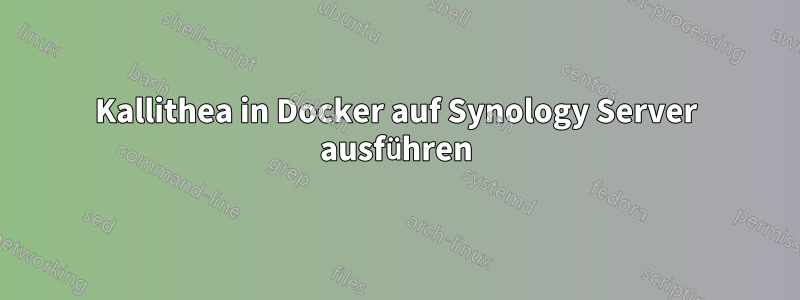 Kallithea in Docker auf Synology Server ausführen