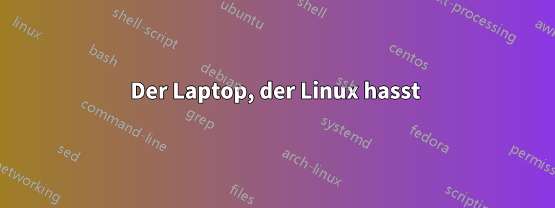 Der Laptop, der Linux hasst