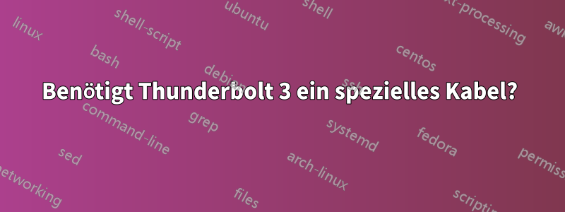 Benötigt Thunderbolt 3 ein spezielles Kabel?