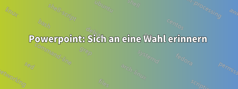 Powerpoint: Sich an eine Wahl erinnern