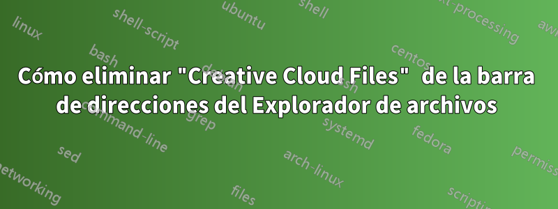 Cómo eliminar "Creative Cloud Files" de la barra de direcciones del Explorador de archivos