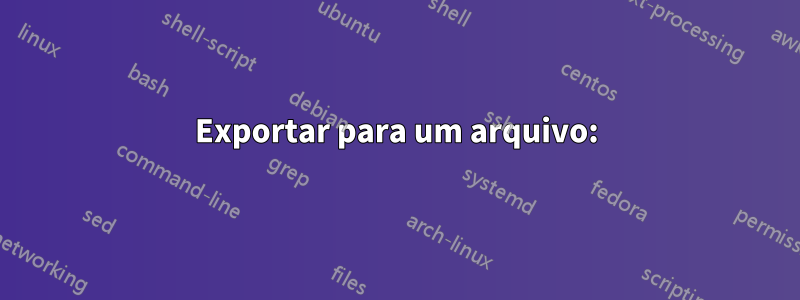 Exportar para um arquivo: