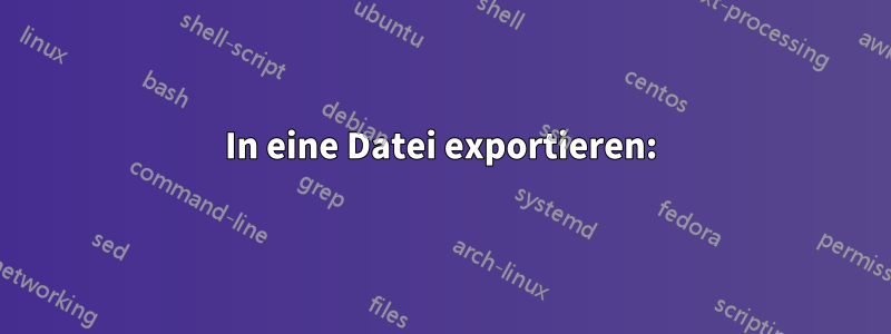 In eine Datei exportieren: