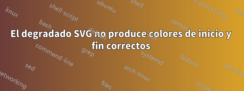 El degradado SVG no produce colores de inicio y fin correctos