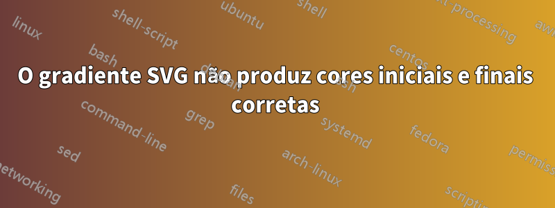 O gradiente SVG não produz cores iniciais e finais corretas