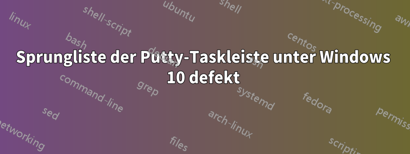 Sprungliste der Putty-Taskleiste unter Windows 10 defekt