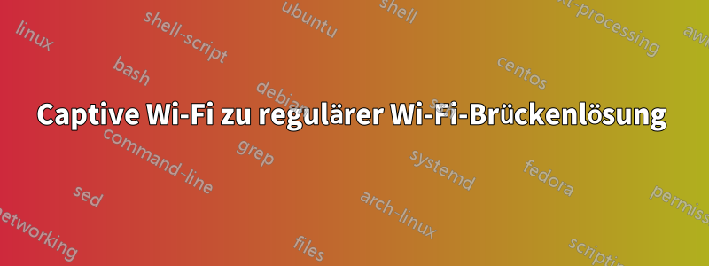 Captive Wi-Fi zu regulärer Wi-Fi-Brückenlösung