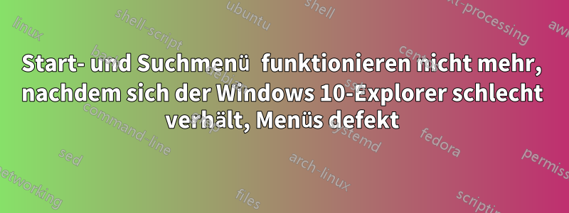 Start- und Suchmenü funktionieren nicht mehr, nachdem sich der Windows 10-Explorer schlecht verhält, Menüs defekt