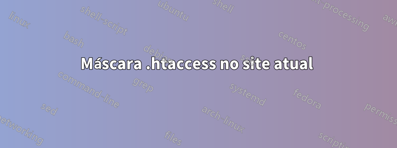 Máscara .htaccess no site atual