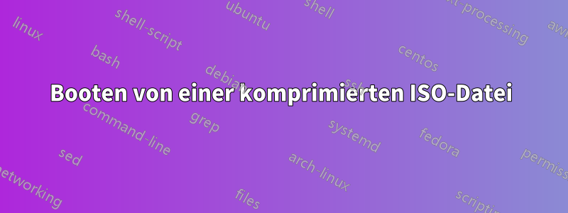 Booten von einer komprimierten ISO-Datei