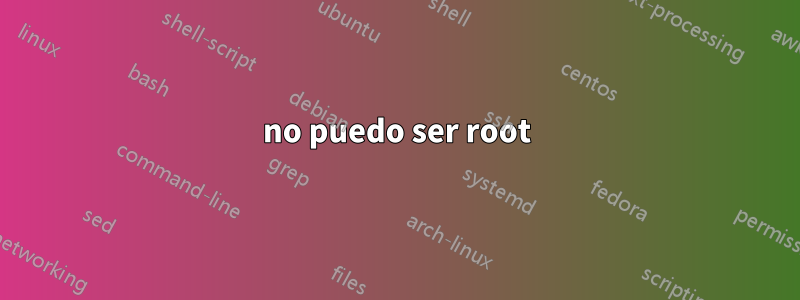 no puedo ser root