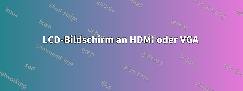 LCD-Bildschirm an HDMI oder VGA