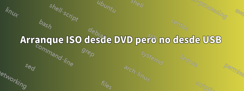 Arranque ISO desde DVD pero no desde USB