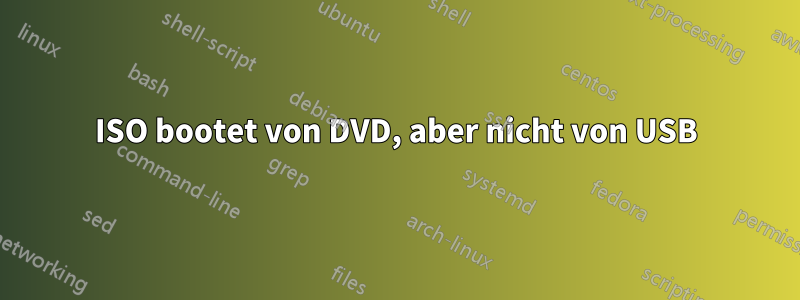 ISO bootet von DVD, aber nicht von USB