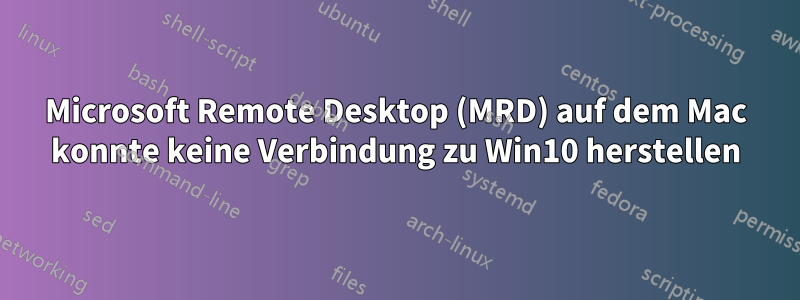 Microsoft Remote Desktop (MRD) auf dem Mac konnte keine Verbindung zu Win10 herstellen