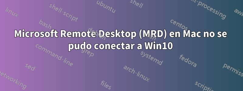 Microsoft Remote Desktop (MRD) en Mac no se pudo conectar a Win10